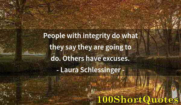 Quote by Albert Einstein: People with integrity do what they say they are going to do. Others have excuses.