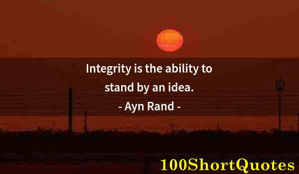 Quote by Albert Einstein: Integrity is the ability to stand by an idea.