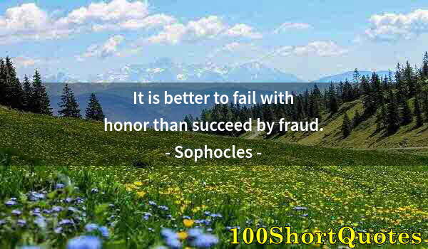 Quote by Albert Einstein: It is better to fail with honor than succeed by fraud.