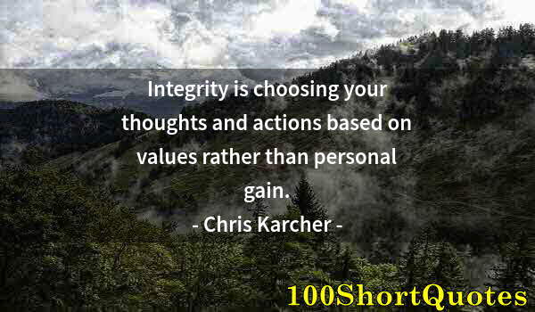 Quote by Albert Einstein: Integrity is choosing your thoughts and actions based on values rather than personal gain.