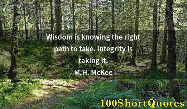 Quote by Albert Einstein: Wisdom is knowing the right path to take. Integrity is taking it.