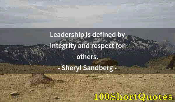 Quote by Albert Einstein: Leadership is defined by integrity and respect for others.