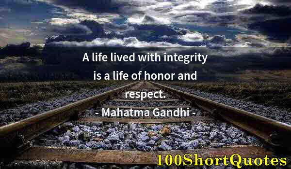 Quote by Albert Einstein: A life lived with integrity is a life of honor and respect.