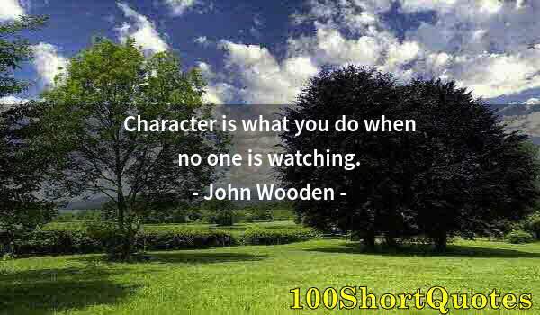 Quote by Albert Einstein: Character is what you do when no one is watching.