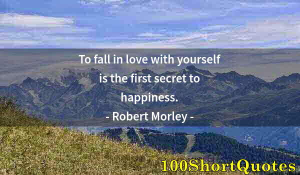 Quote by Albert Einstein: To fall in love with yourself is the first secret to happiness.