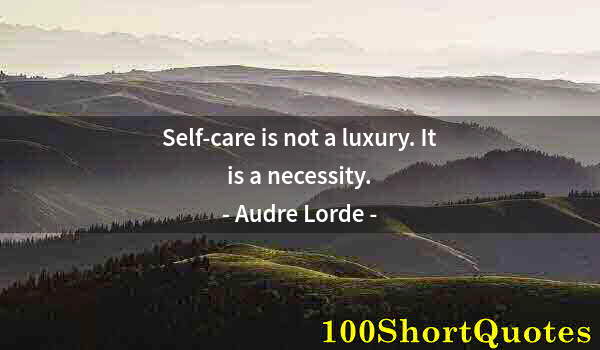 Quote by Albert Einstein: Self-care is not a luxury. It is a necessity.