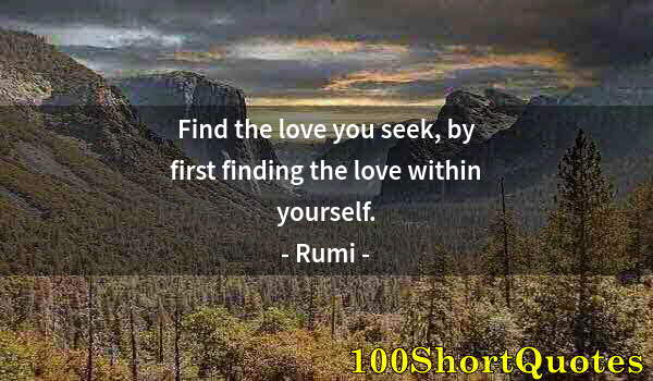 Quote by Albert Einstein: Find the love you seek, by first finding the love within yourself.