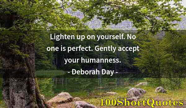 Quote by Albert Einstein: Lighten up on yourself. No one is perfect. Gently accept your humanness.