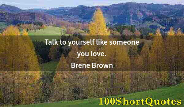 Quote by Albert Einstein: Talk to yourself like someone you love.