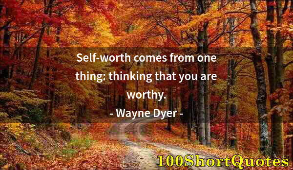 Quote by Albert Einstein: Self-worth comes from one thing: thinking that you are worthy.