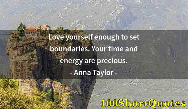 Quote by Albert Einstein: Love yourself enough to set boundaries. Your time and energy are precious.