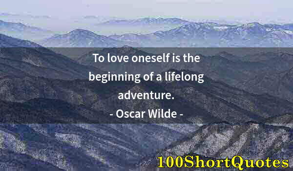 Quote by Albert Einstein: To love oneself is the beginning of a lifelong adventure.