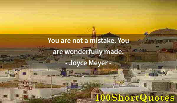 Quote by Albert Einstein: You are not a mistake. You are wonderfully made.