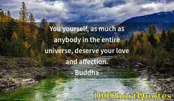 Quote by Albert Einstein: You yourself, as much as anybody in the entire universe, deserve your love and affection.