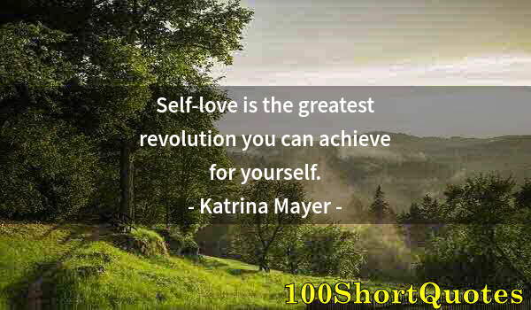 Quote by Albert Einstein: Self-love is the greatest revolution you can achieve for yourself.