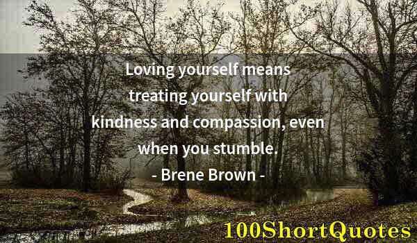 Quote by Albert Einstein: Loving yourself means treating yourself with kindness and compassion, even when you stumble.