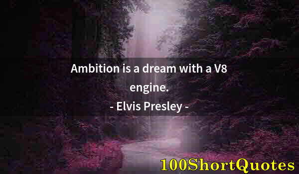 Quote by Albert Einstein: Ambition is a dream with a V8 engine.