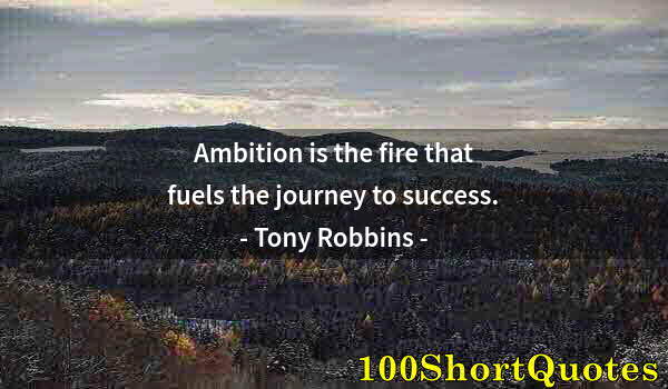 Quote by Albert Einstein: Ambition is the fire that fuels the journey to success.