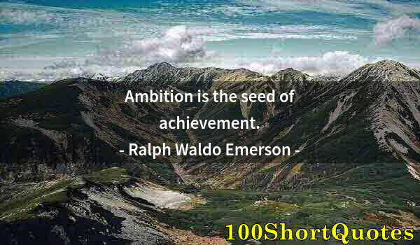 Quote by Albert Einstein: Ambition is the seed of achievement.