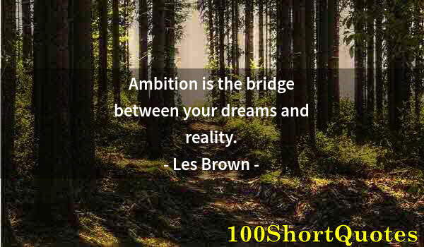 Quote by Albert Einstein: Ambition is the bridge between your dreams and reality.