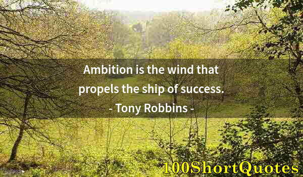 Quote by Albert Einstein: Ambition is the wind that propels the ship of success.