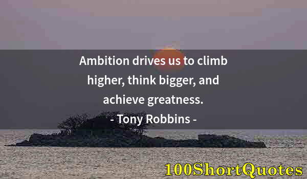 Quote by Albert Einstein: Ambition drives us to climb higher, think bigger, and achieve greatness.