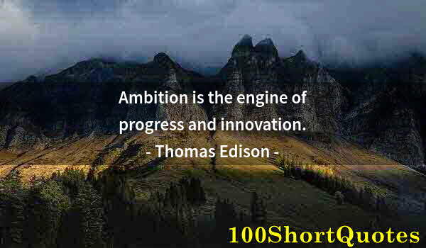 Quote by Albert Einstein: Ambition is the engine of progress and innovation.