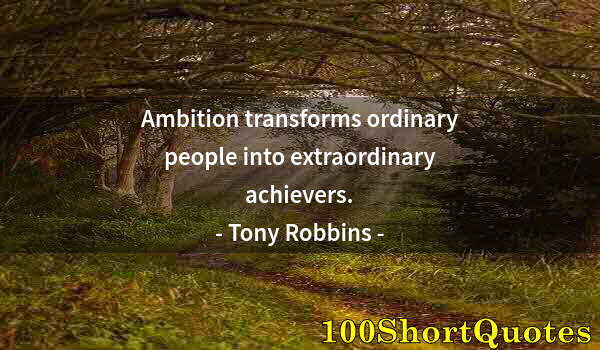 Quote by Albert Einstein: Ambition transforms ordinary people into extraordinary achievers.