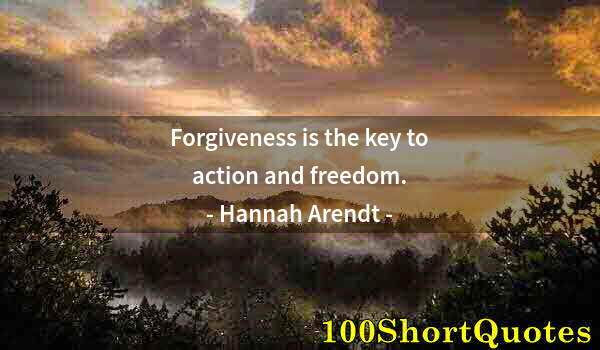 Quote by Albert Einstein: Forgiveness is the key to action and freedom.