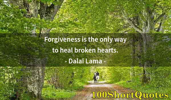 Quote by Albert Einstein: Forgiveness is the only way to heal broken hearts.