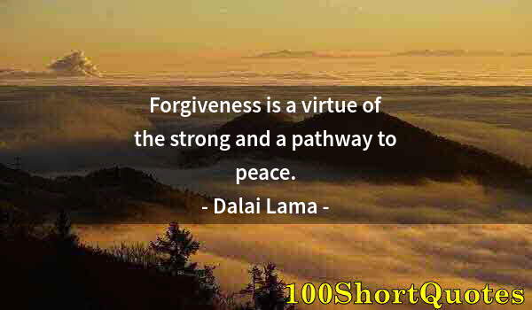 Quote by Albert Einstein: Forgiveness is a virtue of the strong and a pathway to peace.