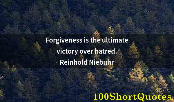 Quote by Albert Einstein: Forgiveness is the ultimate victory over hatred.