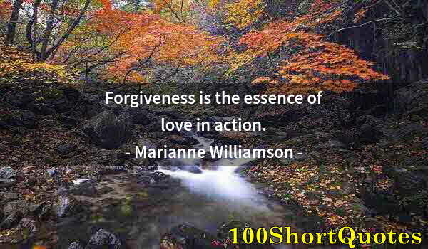 Quote by Albert Einstein: Forgiveness is the essence of love in action.