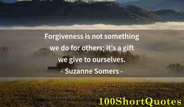 Quote by Albert Einstein: Forgiveness is not something we do for others; it’s a gift we give to ourselves.