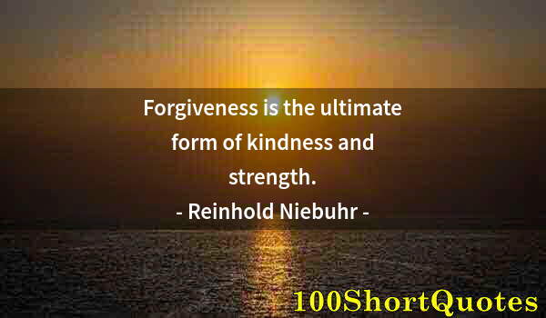 Quote by Albert Einstein: Forgiveness is the ultimate form of kindness and strength.