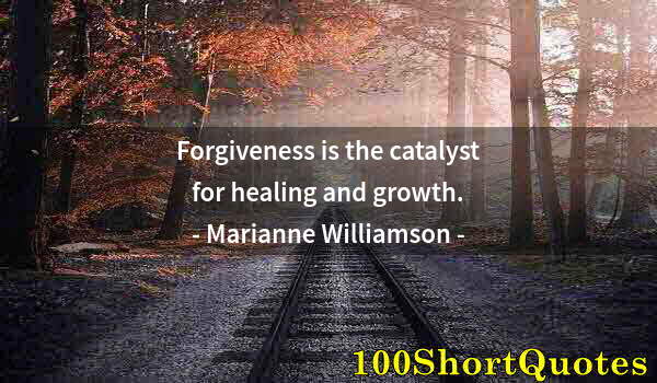 Quote by Albert Einstein: Forgiveness is the catalyst for healing and growth.