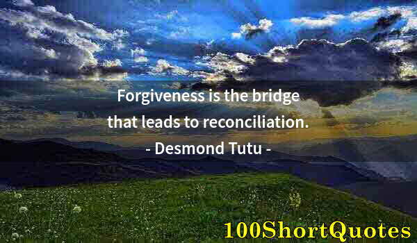 Quote by Albert Einstein: Forgiveness is the bridge that leads to reconciliation.