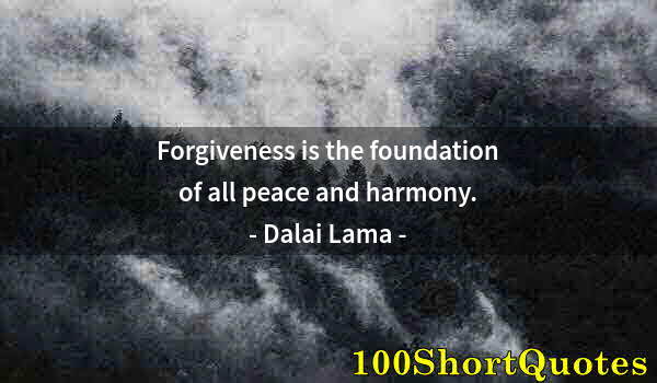 Quote by Albert Einstein: Forgiveness is the foundation of all peace and harmony.