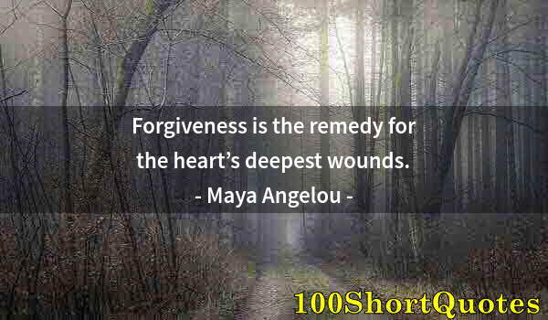 Quote by Albert Einstein: Forgiveness is the remedy for the heart’s deepest wounds.