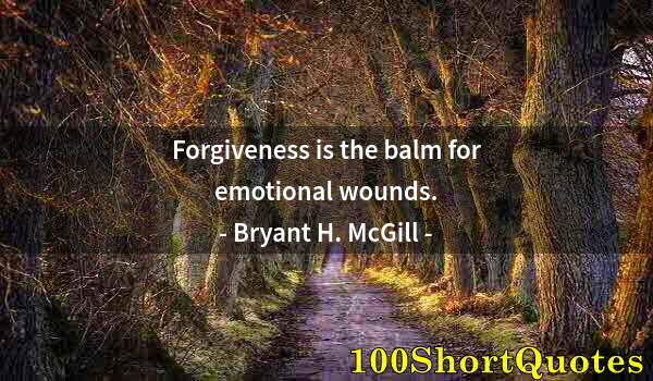 Quote by Albert Einstein: Forgiveness is the balm for emotional wounds.