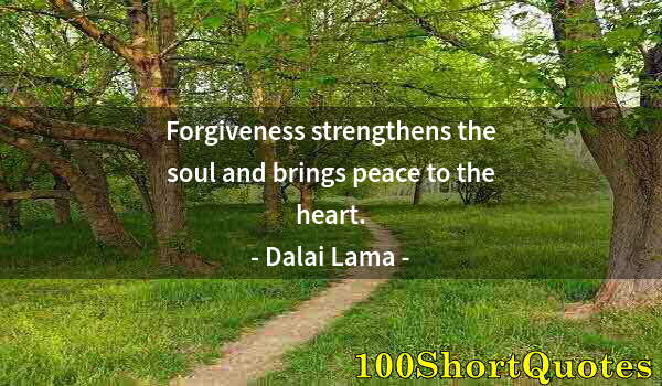 Quote by Albert Einstein: Forgiveness strengthens the soul and brings peace to the heart.