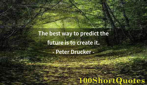 Quote by Albert Einstein: The best way to predict the future is to create it.