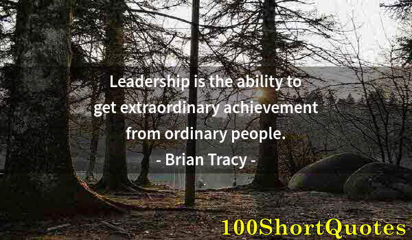 Quote by Albert Einstein: Leadership is the ability to get extraordinary achievement from ordinary people.