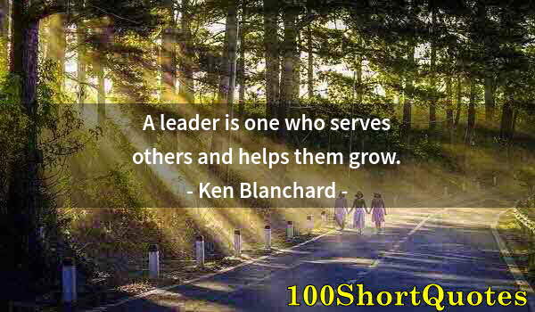 Quote by Albert Einstein: A leader is one who serves others and helps them grow.