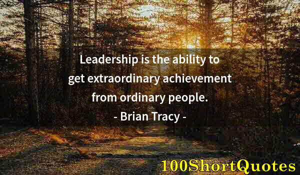 Quote by Albert Einstein: Leadership is the ability to get extraordinary achievement from ordinary people.