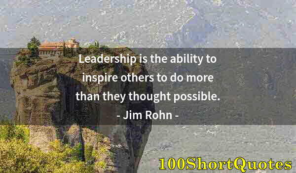 Quote by Albert Einstein: Leadership is the ability to inspire others to do more than they thought possible.