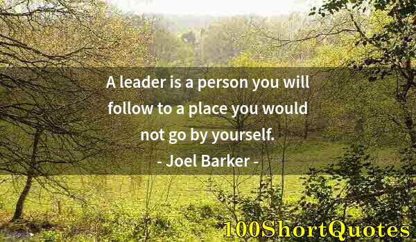 Quote by Albert Einstein: A leader is a person you will follow to a place you would not go by yourself.