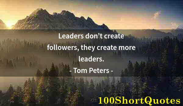 Quote by Albert Einstein: Leaders don’t create followers, they create more leaders.