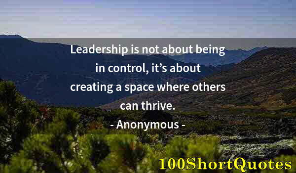 Quote by Albert Einstein: Leadership is not about being in control, it’s about creating a space where others can thrive.