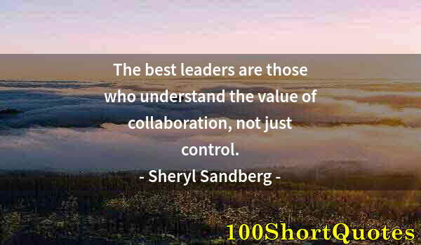 Quote by Albert Einstein: The best leaders are those who understand the value of collaboration, not just control.